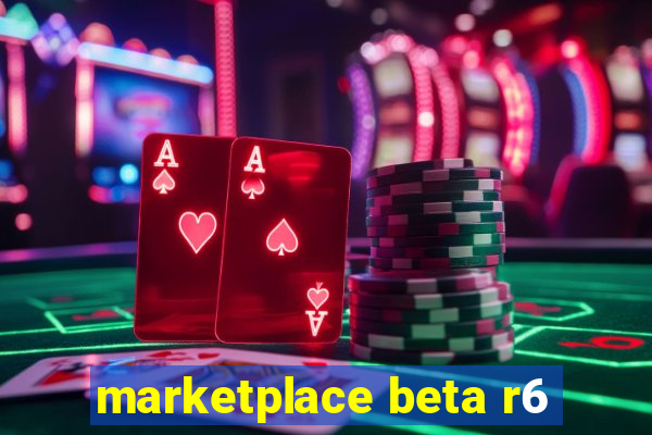 marketplace beta r6